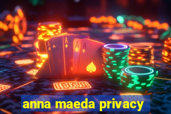 anna maeda privacy